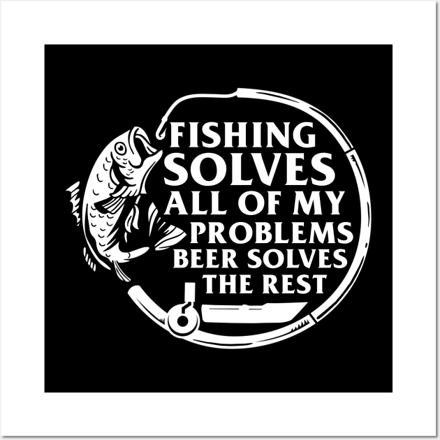 Fishing Solves Most Of My Problems Wall Art by biNutz